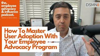 How To Master User Adoption With Your Employee Advocacy Program | DSMN8