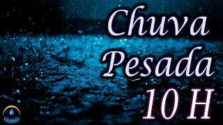 Som De Chuva Pesada - 10 Horas (Dormir e Relaxar)