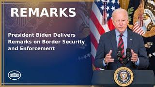 President Biden Delivers Remarks on Border Security and Enforcement