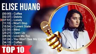 E l i s e H u a n g 2023 MIX ~ Top 10 Best Songs ~ Greatest Hits ~ Full Album