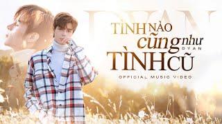 ICM x Dyan - Tình Nào Cũng Như Tình Cũ | Official Music Video