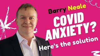 How to Stop Covid Anxiety Syndrome! By Barry Neale