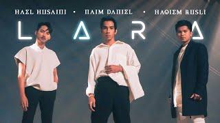 Lara - Hael Husaini, Naim Daniel & Haqiem Rusli [Official Music Video]