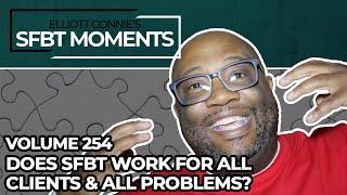 Does Solution Focused Brief Therapy Work for All Clients & All Problems? - SFBT Moments Volume 254