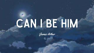 James Arthur - Can I Be Him (Lyrics)