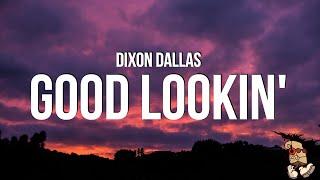 Dixon Dallas - Good Lookin' (Lyrics)