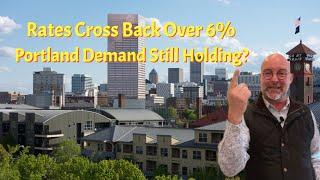 Is Portland's Elevated Buyer Demand Holding as Mortgage Rates Cross Back Over 6%?