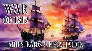 Ships, Raids, and Retaliation - War of 1812 Episode 9