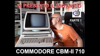 COMMODORE CBM-II 710 - PET-II : vi presento il mio amico. Parte 1.