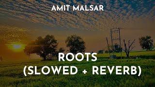 Amit Malsar - Roots (Slowed + Reverb) | Roots Lo-Fi Song