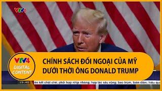 Chính sách đối ngoại của Mỹ dưới thời ông Donald Trump | VTV4