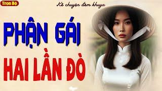 Truyện ngắn thầm kín đêm khuya - Phận Gái Hai Lần Đò. Cả xóm ai cũng khen hay. Audio Xóm Voi