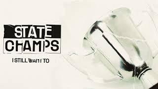 State Champs "I Still Want To"