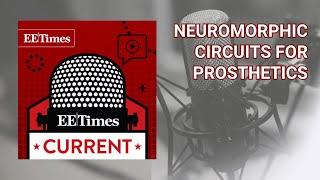 "Bio-Inspired Networks to Interface With Nervous System" - Tech Podcast: EE Times Current