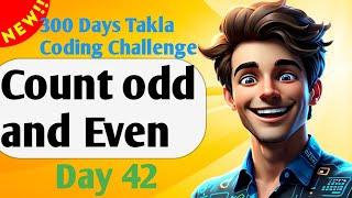 Count odd and Even | Day 42 of 300 Days Takla Coding Challenge