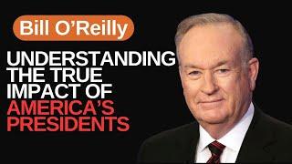 A Deep Dive into the True Impact of U.S. Presidents with Bill O'Reilly