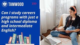 Can I study careers programs with just a high school diploma and intermediate English?