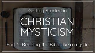 How to Read the Bible Like a Mystic: 6 Steps | Getting Started in Christian Mysticism, Part 2
