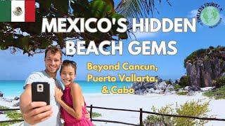 Mexico's Hidden Beach Gems | Beyond Cancun & Puerto Vallarta