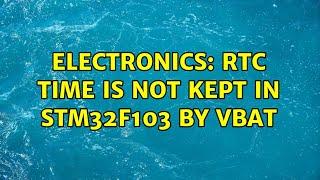 Electronics: RTC time is not kept in Stm32f103 by vbat