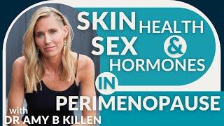 Skin Health & Sex Hormones in Perimenopause with Dr. Amy Killen