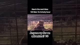100 MEN VS 1 GRIZZLY BEAR!