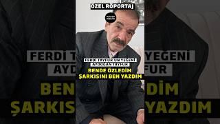 Ferdi Tayfur’un Yeğeni Aydoğan Tayfur : Bende Özledim Şarkısı Bana Ait