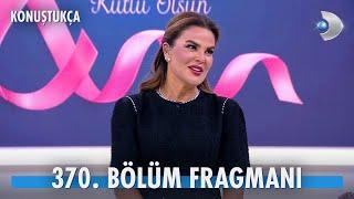 Konuştukça 370. Bölüm Fragmanı