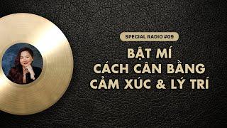 Bí mật cách CÂN BẰNG CẢM XÚC và LÝ TRÍ | Special Radio #09