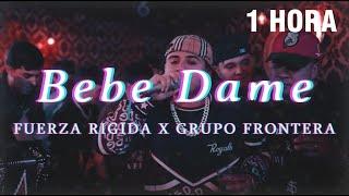 [1 HORA] ⏭️ Bebe Dame  Fuerza Regida x Grupo Frontera (Lyric/Video)