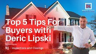 Top 5 Tips for Buyers with Deric Lipski: # 5 Inspections and closings
