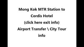 (click here info) Mong Kok MTR Station to Cordis Hotel ( Hong Kong airport to hotel \ City Tour )