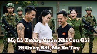 Mẹ Là Tướng Quân Khi Con Gái Bị Quấy Rối, Mẹ Ra Tay