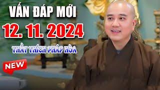 Vấn Đáp MỚI NHẤT Câu Hỏi Hay & THỰC TẾ 12. 11. 2024 - Thầy Thích Pháp Hòa 2024 NEW