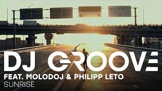 DJ Groove feat. Molodoj & Philipp Leto - Sunrise (Official Music Video)