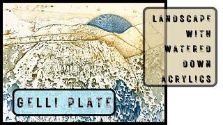 GELLI PLATE: printing a mountainscape with watered down acrylics