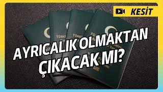 Yeşil Pasaport Ayrıcalık Olmaktan Çıkacak Mı?