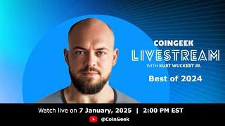 BEST OF 2024 - CoinGeek Weekly Livestream with Kurt Wuckert Jr. | Ep 01 | S5