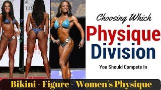 Choosing Which Physique Division to Compete In - Bikini, Figure, Physique