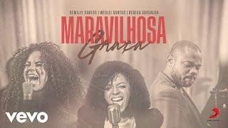 Kemilly Santos, Weslei Santos - Maravilhosa Graça (Clipe Oficial) ft. Rebeca Carvalho