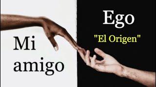 "MI AMIGO EGO" - CAPÍTULO 2. "El Origen".