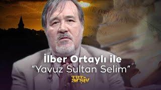 İlber Ortaylı ile - Yavuz Sultan Selim | TRT Arşiv