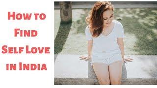 Finding Self Love in India | Is it Safe in India?