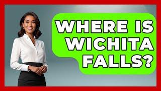 Where Is Wichita Falls? - United States Revealed
