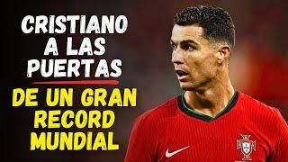 ⭐ CRISTIANO RONALDO a las puertas de otro GRAN RÉCORD Histórico y Mundial del Futbol Internacional