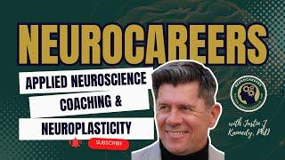 Applied Neuroscience | Coaching & Neuroplasticity | Justin J Kennedy, PhD | Neurocareers 85 Video