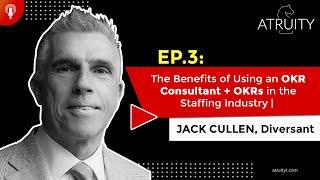 Ep.3: The Benefits of Using an OKR Consultant + OKRs in the Staffing Industry | Jack Cullen (Part 1)