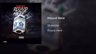 Shawnna - Round Here