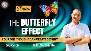 3T: Ep 66: The butterfly Effect I BK Dr Mohit Gupta