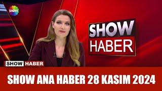 Show Ana Haber 28 Kasım 2024